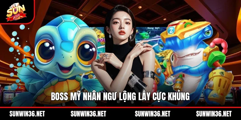 Boss mỹ nhân ngư lộng lẫy cực khủng