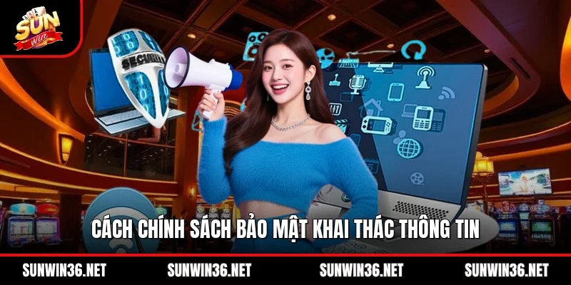 Cách chính sách bảo mật khai thác thông tin