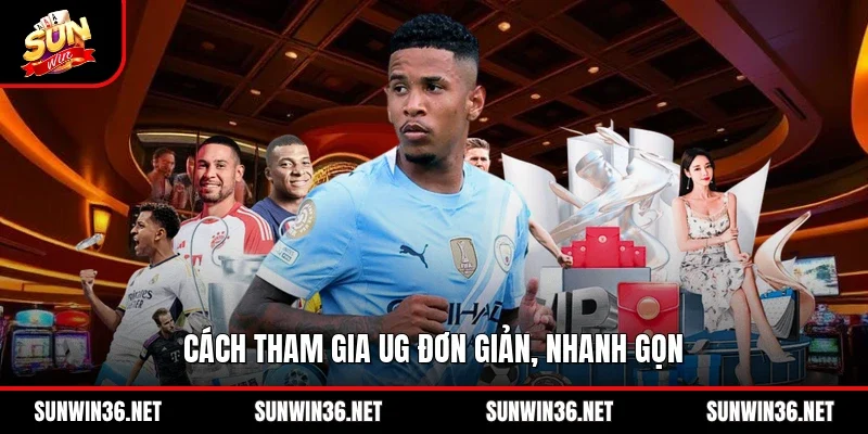 Cách tham gia UG đơn giản, nhanh gọn