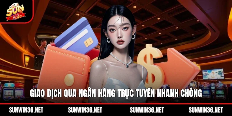 Giao dịch qua ngân hàng trực tuyến nhanh chóng