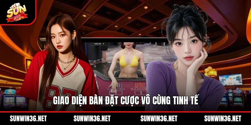Giao diện bàn đặt cược vô cùng tinh tế