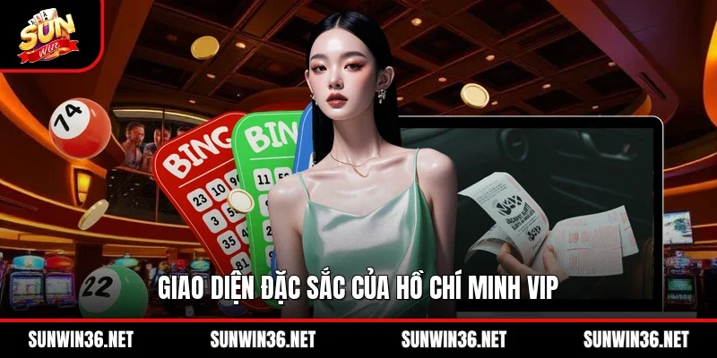 Giao diện đặc sắc của Hồ Chí Minh vip