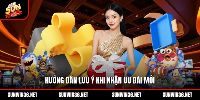 Hướng dẫn lưu ý khi nhận ưu đãi mới