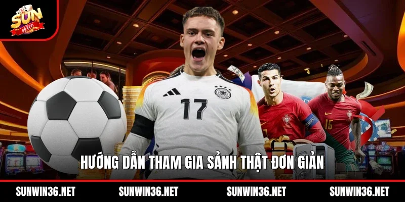 Hướng dẫn tham gia sảnh thật đơn giản