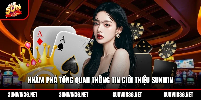 Khám phá tổng quan thông tin giới thiệu Sunwin