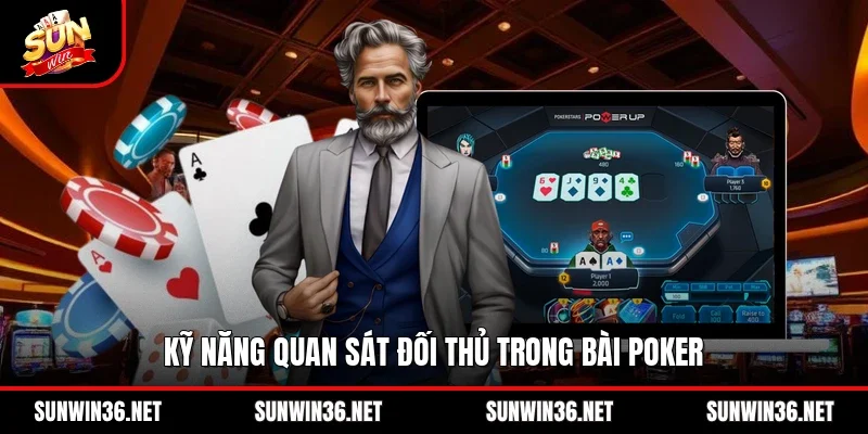 Kỹ năng quan sát đối thủ trong bài Poker