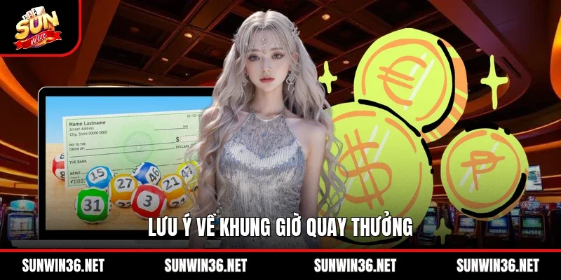 Lưu ý về khung giờ quay thưởng