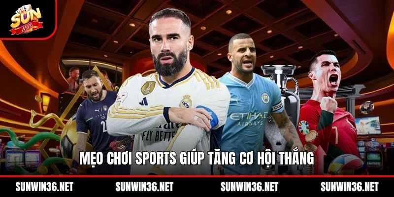 Mẹo chơi sports giúp tăng cơ hội thắng