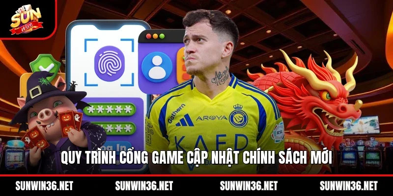 Quy trình cổng game cập nhật chính sách mới