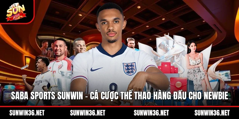 Saba Sports Sunwin - Cá Cược Thể Thao Hàng Đầu Cho Newbie