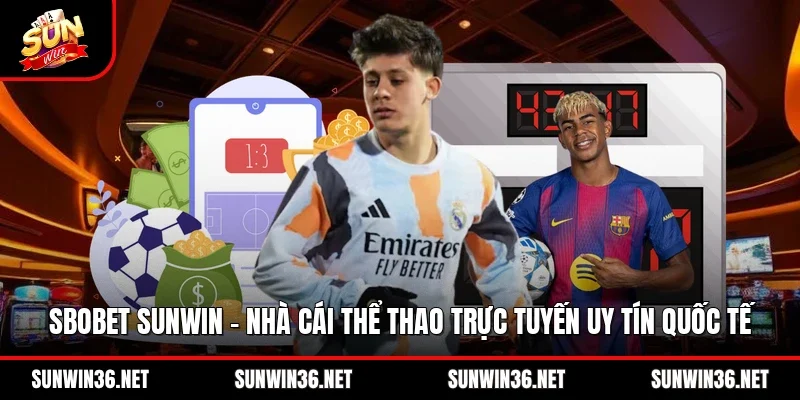 SBOBET Sunwin - Nhà Cái Thể Thao Trực Tuyến Uy Tín Quốc Tế