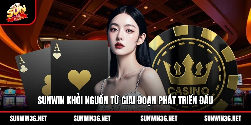 Sunwin khởi nguồn từ giai đoạn phát triển đầu