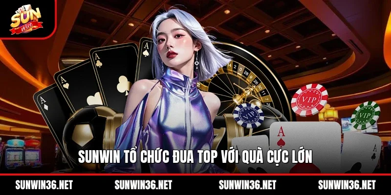 Sunwin tổ chức đua top với quà cực lớn