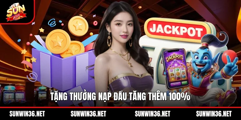 Tặng thưởng nạp đầu tăng thêm 100%