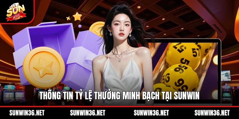 Thông tin tỷ lệ thưởng minh bạch tại Sunwin