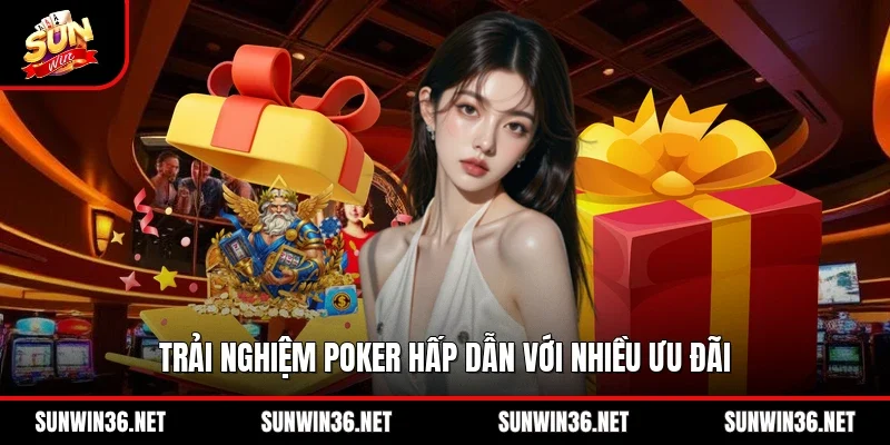 Trải nghiệm Poker hấp dẫn với nhiều ưu đãi