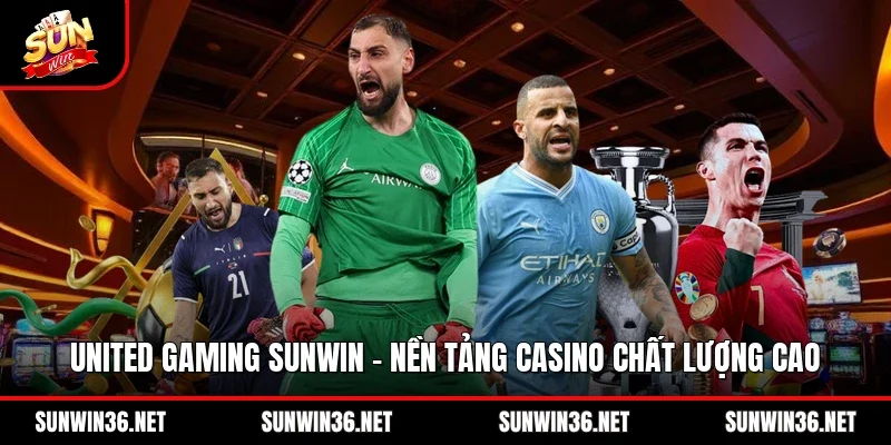 United Gaming Sunwin - Nền Tảng Casino Chất Lượng Cao