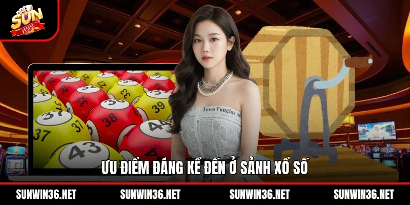 Ưu điểm đáng kể đến ở sảnh xổ số