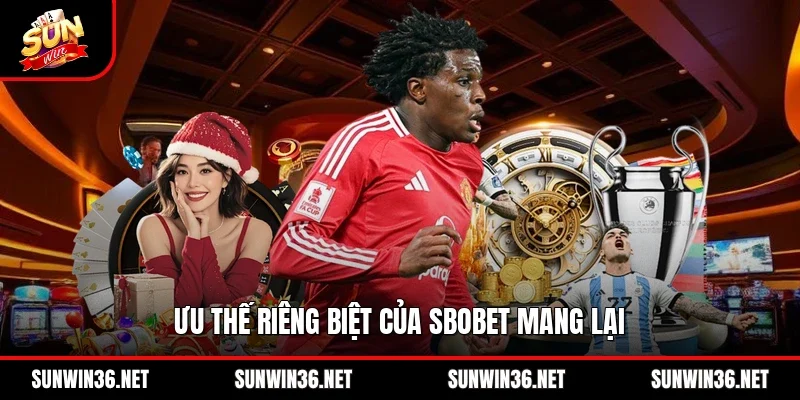Ưu thế riêng biệt của SBOBET mang lại
