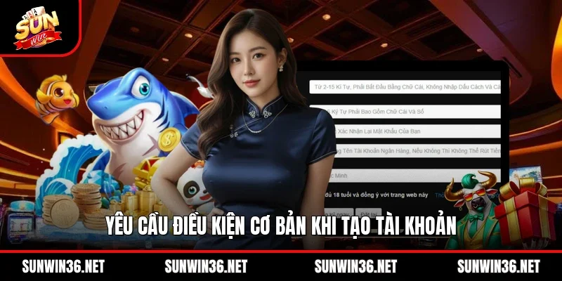 Yêu cầu điều kiện cơ bản khi tạo tài khoản